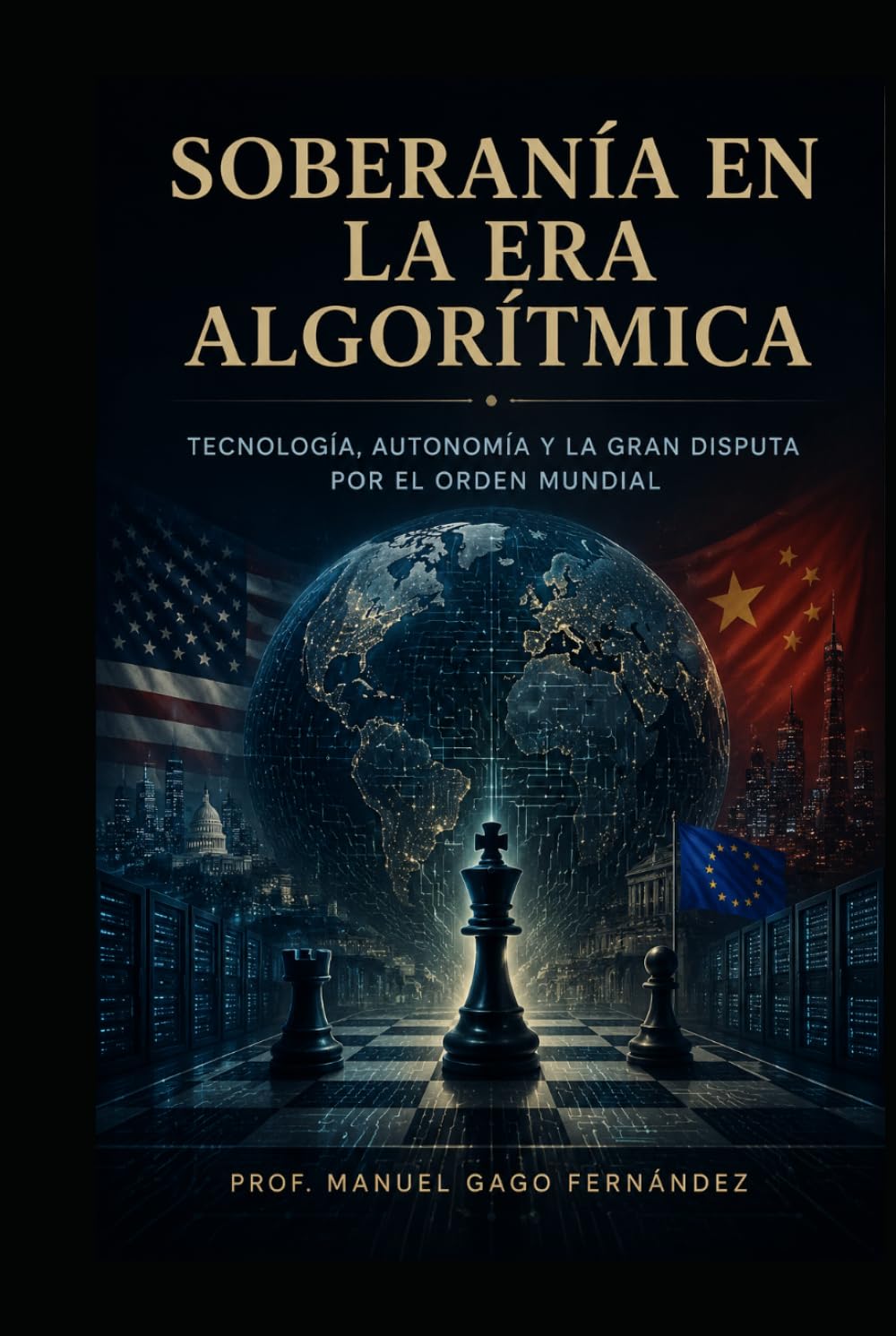 TOMO IV SOBERANÍA EN LA ERA ALGORÍTMICA: Tecnología, Autonomía y la Gran Disputa por el Orden Mundial (CIVILIZACIÓN ALGORÍTMICA)