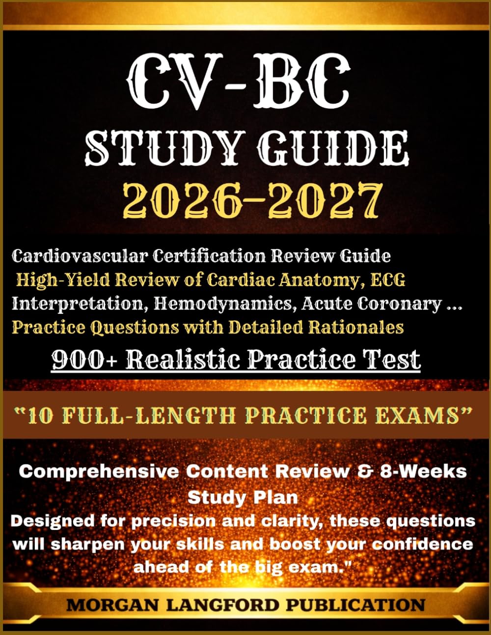 CV-BC 2026-2027 Cardiovascular Certification Review Guide: High-Yield Review of Cardiac Anatomy, ECG Interpretation, Hemodynamics, Acute Coronary ... Practice Questions with Detailed Rationales