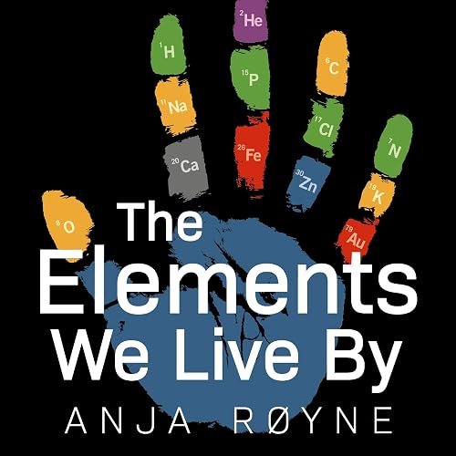 The Elements We Live By: How Iron Helps Us Breathe, Potassium Lets Us See, and Other Surprising Superpowers of the Periodic Table