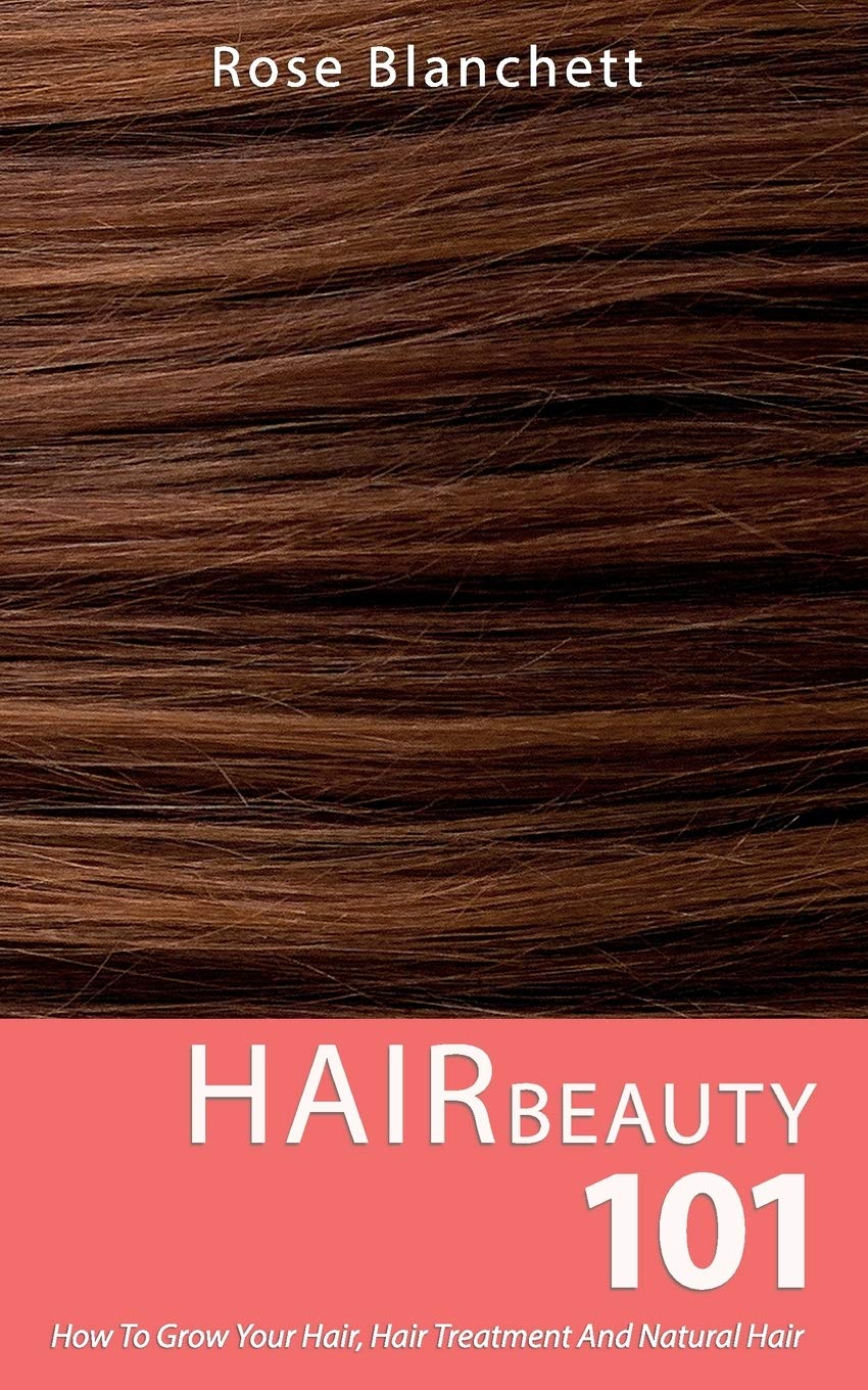Hair Beauty 101: How to grow your hair, hair treatment and natural hair