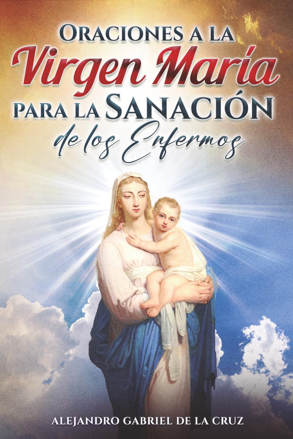 Oraciones a la Virgen María para la Sanación de los Enfermos