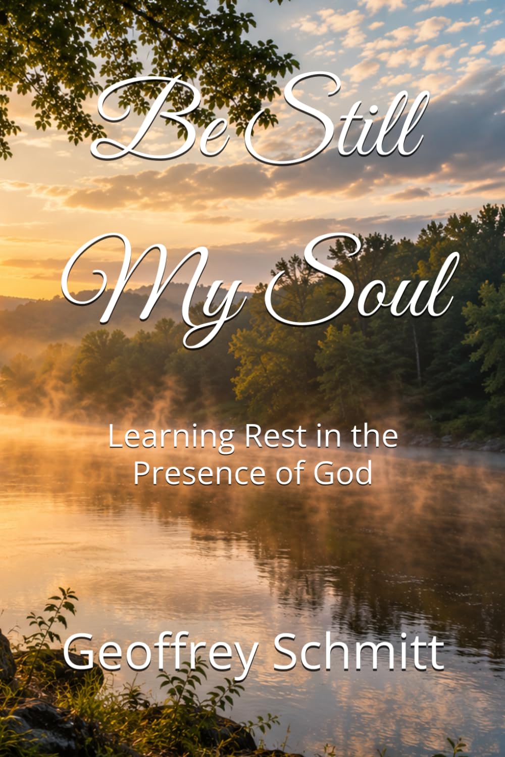 Be Still My Soul: Learning Rest in the Presence of God