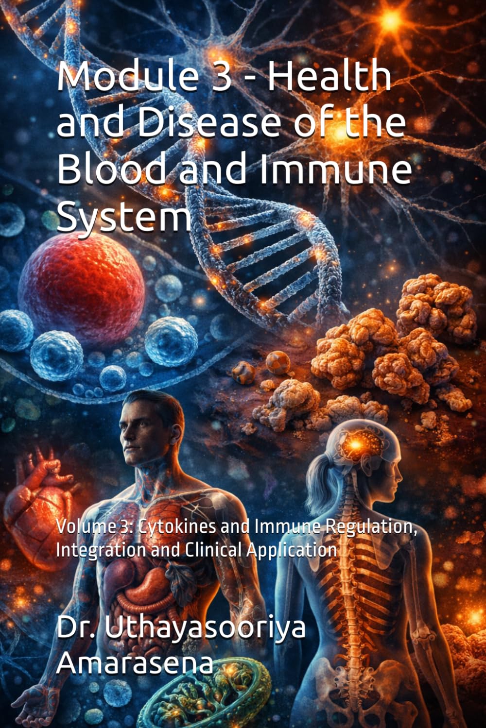 Module 3 - Health and Disease of the Blood and Immune System: Volume 3: Cytokines and Immune Regulation, Integration and Clinical Application ... Vertical & Horizontal Learning Framework)