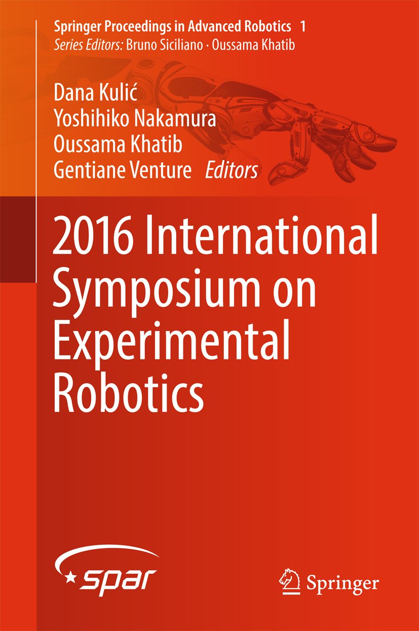 2016 International Symposium on Experimental Robotics (Springer Proceedings in Advanced Robotics Book 1)