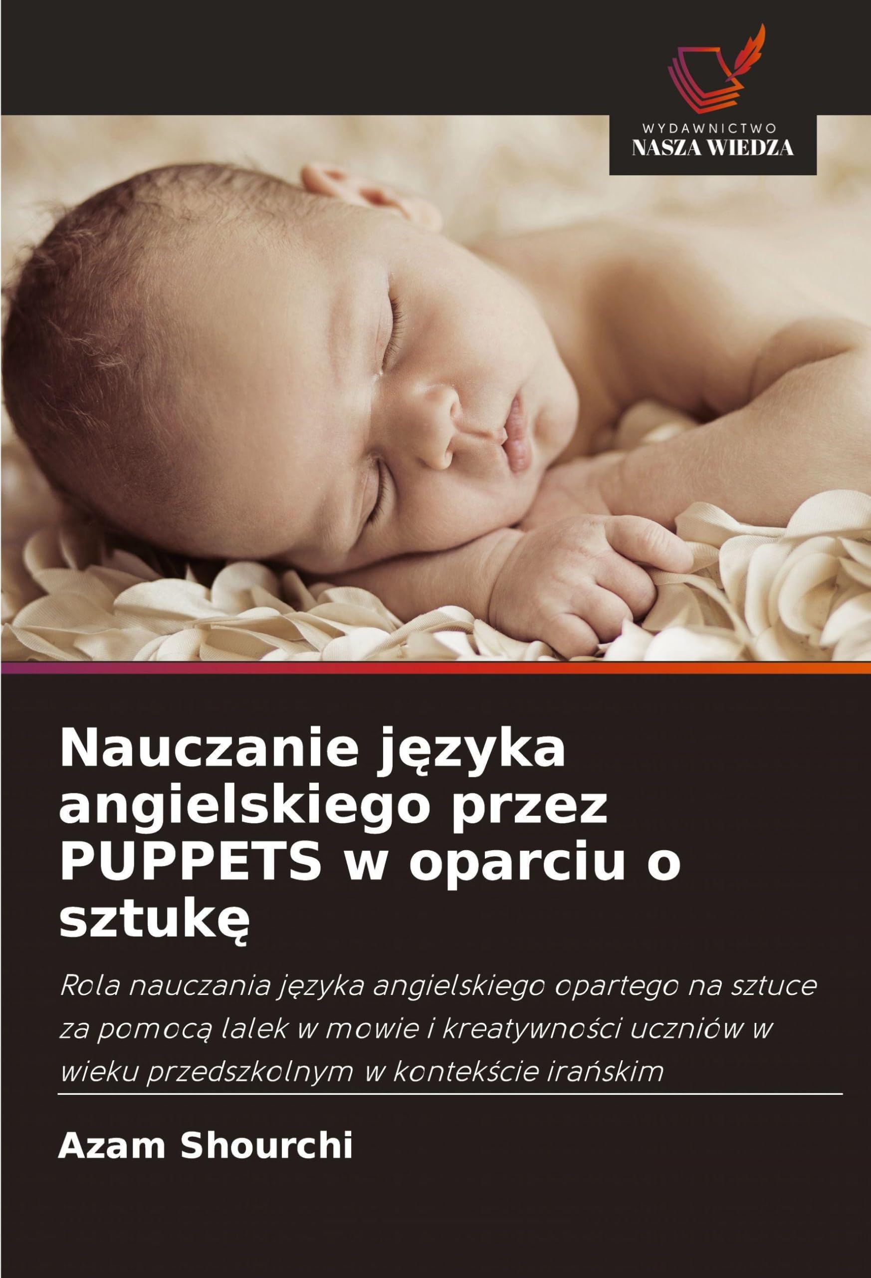 Nauczanie j¿zyka angielskiego przez PUPPETS w oparciu o sztuk¿: Rola nauczania j¿zyka angielskiego opartego na sztuce za pomoc¿ lalek w mowie i ... w wieku przedszkolnym w kontek¿cie ira¿skim
