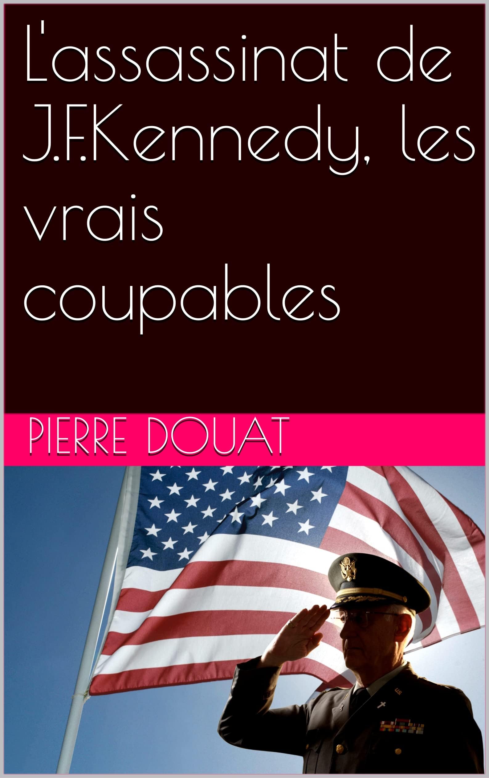 L'assassinat de J.F.Kennedy, les vrais coupables (French Edition)