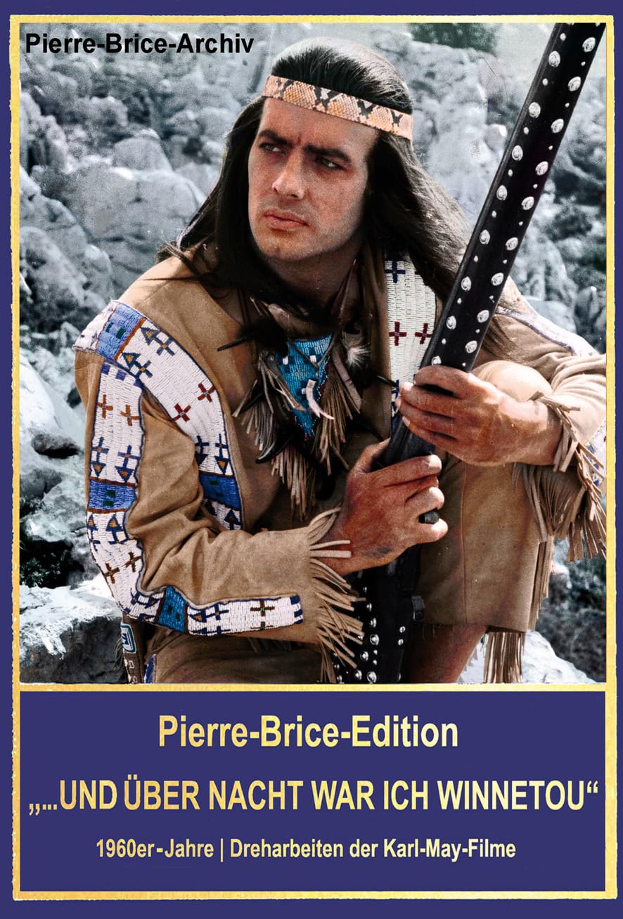 Pierre-Brice-Edition Band 1 "... und über Nacht war ich Winnetou". 1960er-Jahre - Dreharbeiten der Karl-May-Filme