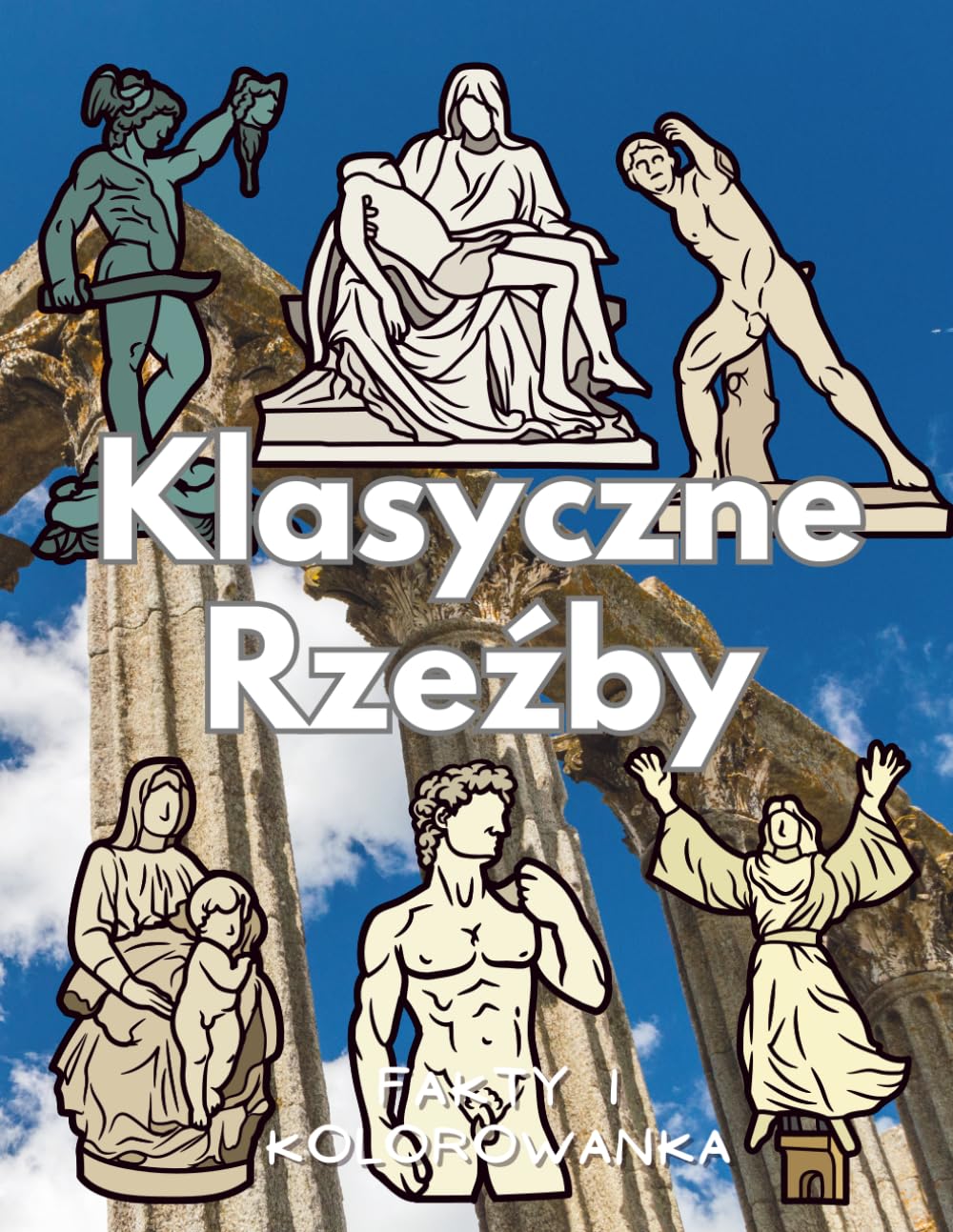 Klasyczne Rzeźby: fakty i kolorowanka: Książka z aktywnościami dla dzieci w wieku od 4 do 16 lat