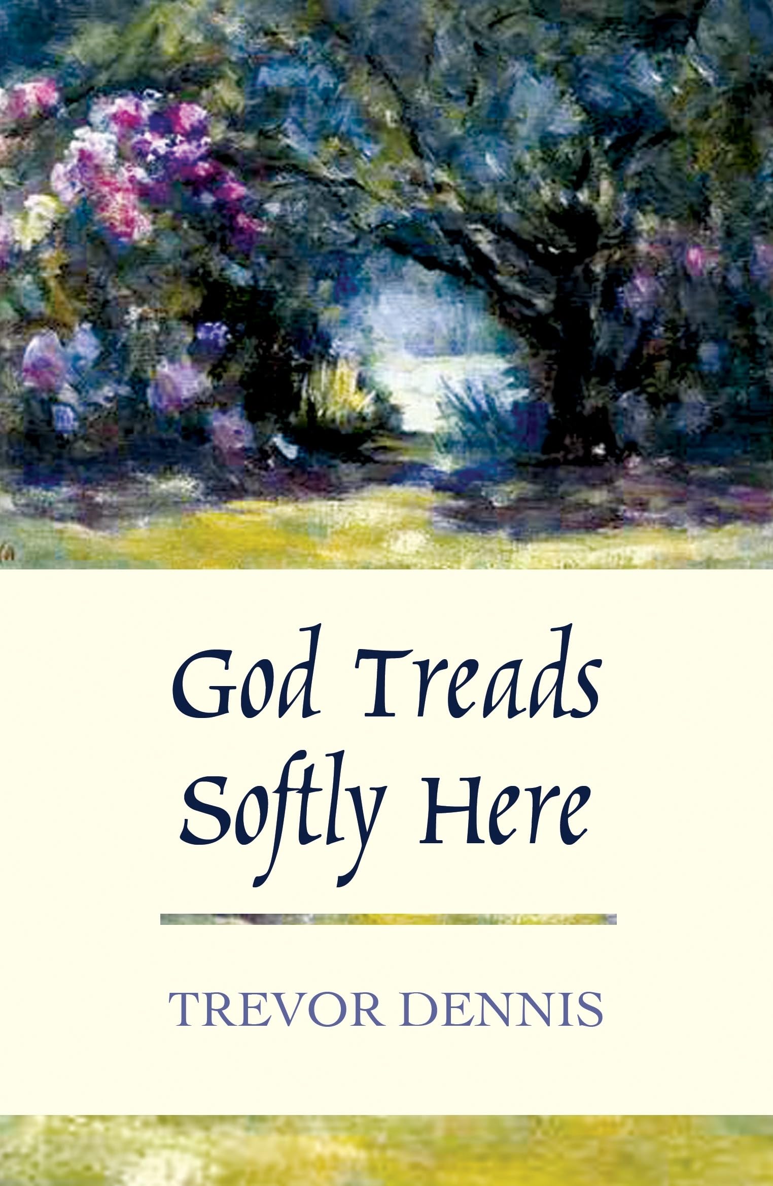God Treads Softly Here,Trevor Dennis
