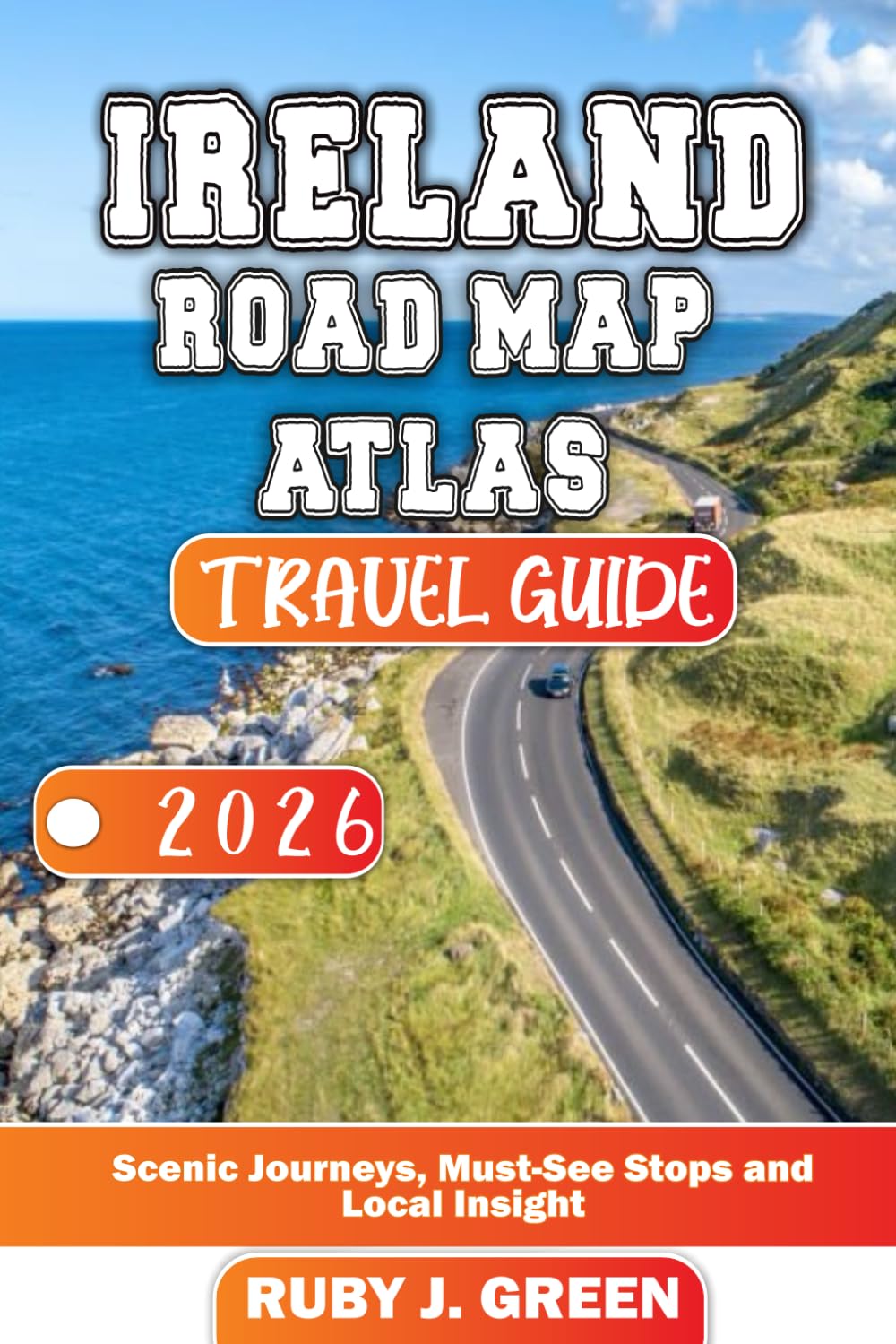 IRELAND ROAD MAP ATLAS TRAVEL GUIDE 2026: Scenic Journeys, Must-See Stops and Local Insight      Paperback – December 25, 2025