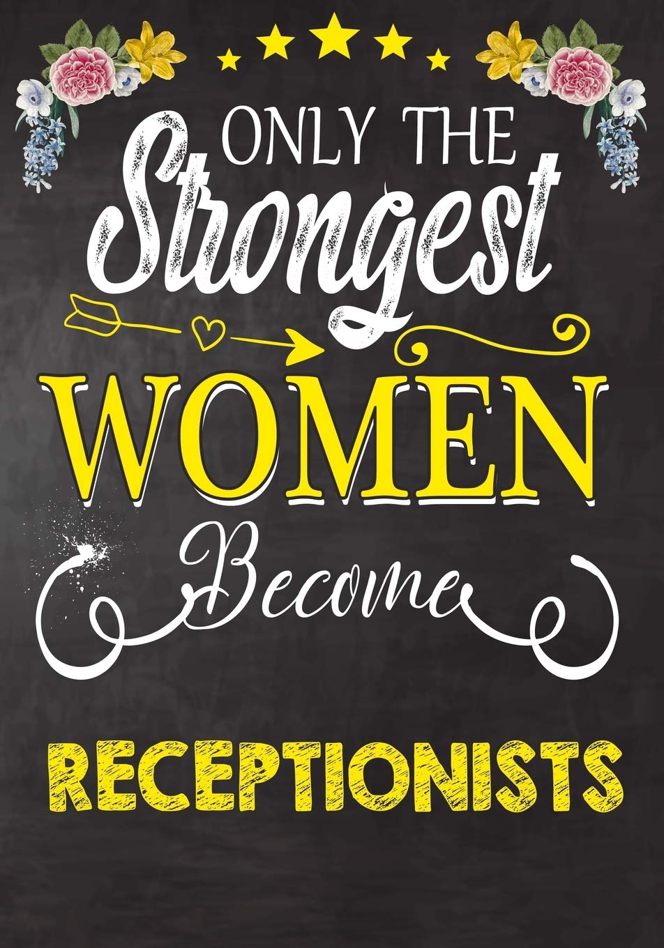 Only Strongest women become Receptionists: Perfect for Notes, Journaling,journal/Notebook,Receptionist Gift,original appreciation cool gag gift
