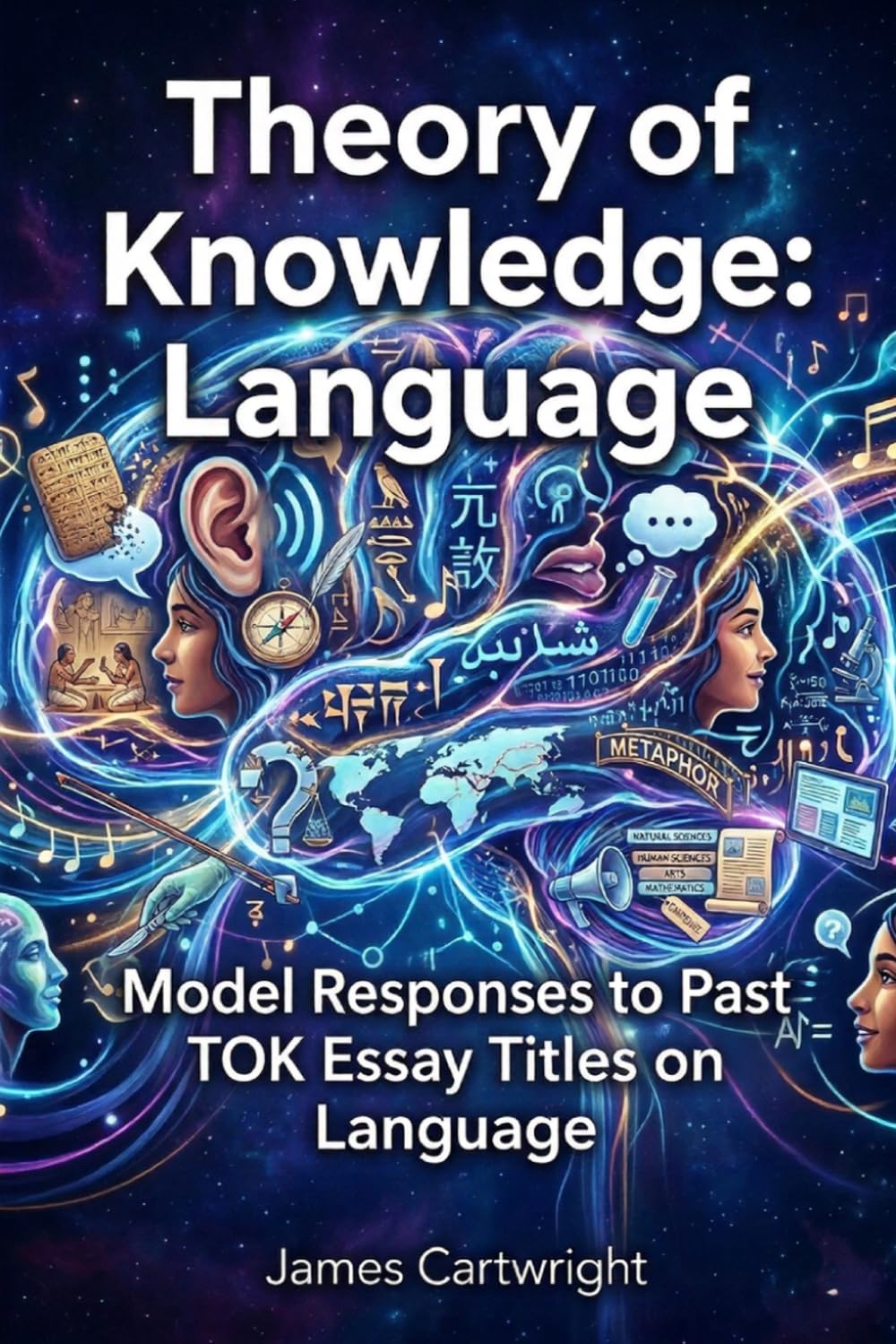 Theory of Knowledge: Language: Model Responses to Past TOK Essay Titles on Language (Mastering IB Theory of Knowledge)