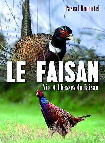 FAISAN VIES ET CHASSES DU FAISAN (LE)