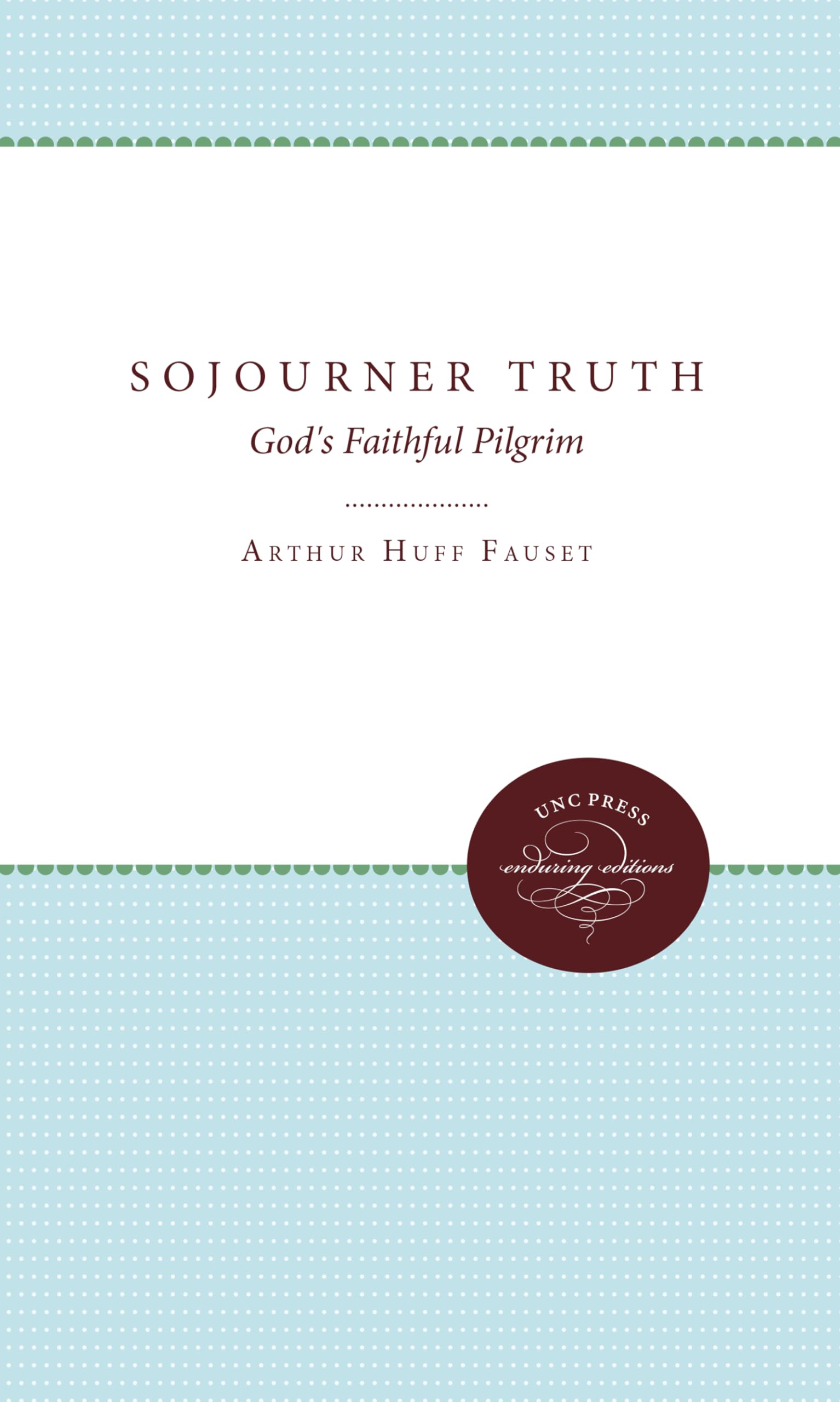 Sojourner Truth: God's Faithful Pilgrim (The Chapel Hill Series of Negro Biographies)
