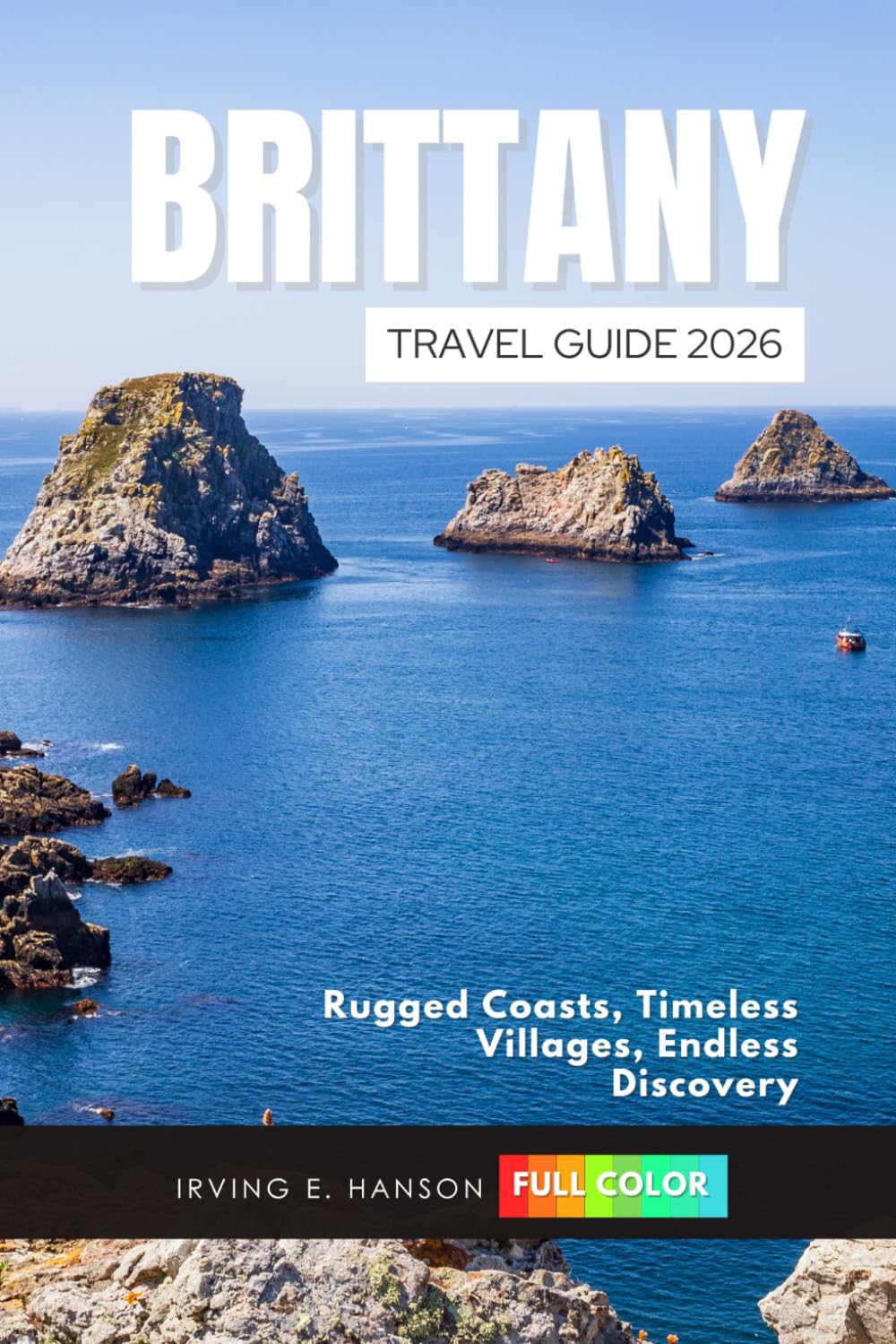 Brittany Travel Guide 2026: Rugged Coasts, Timeless Villages, Endless Discovery