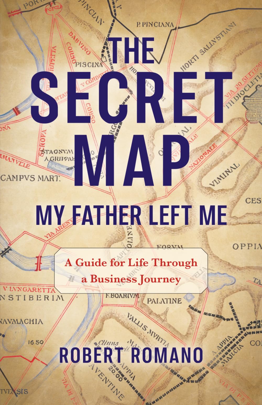 The Secret Map My Father Left Me: A Guide for Life Through a Business Journey