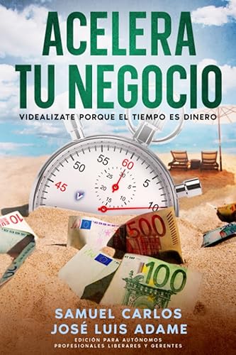 ACELERA TU NEGOCIO Videalízate porque el Tiempo es Dinero (Spanish Edition)