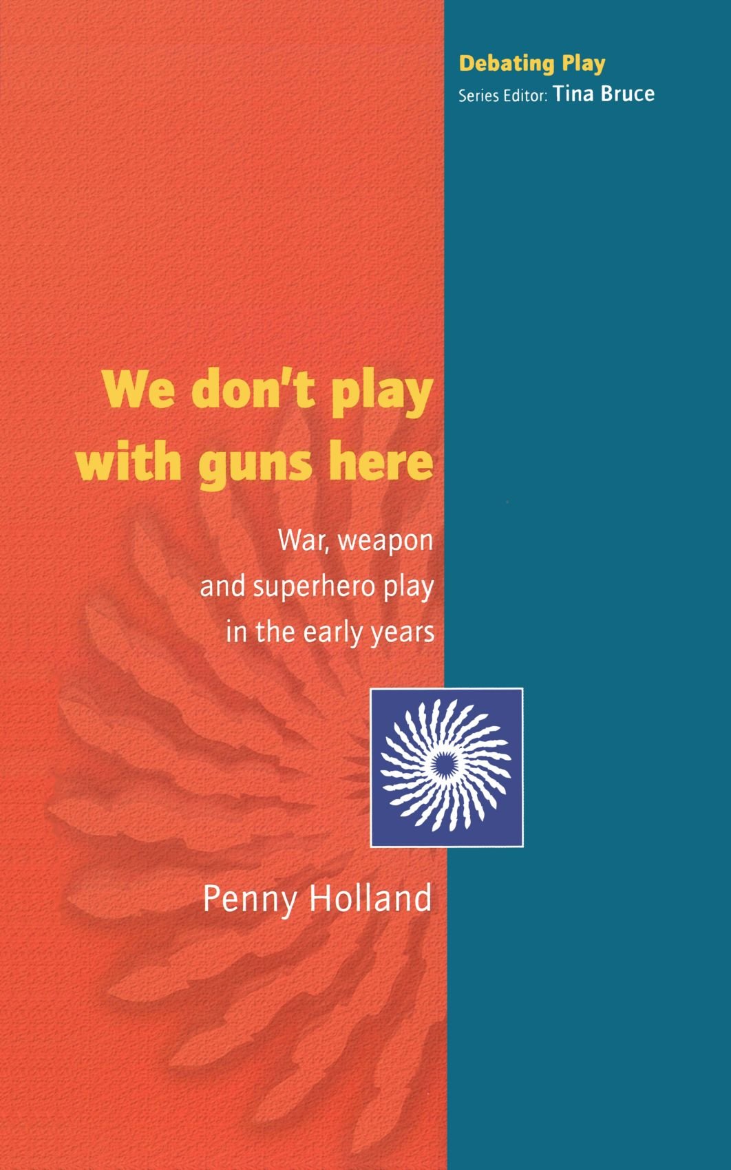 We Don'T Play With Guns Here: War, Weapon and Superhero Play in the Early Year,
