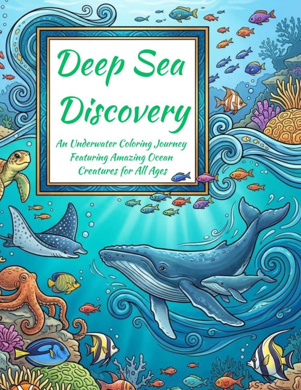 Deep Sea Discovery: An Underwater Coloring Journey Featuring Amazing Ocean Creatures for All Ages