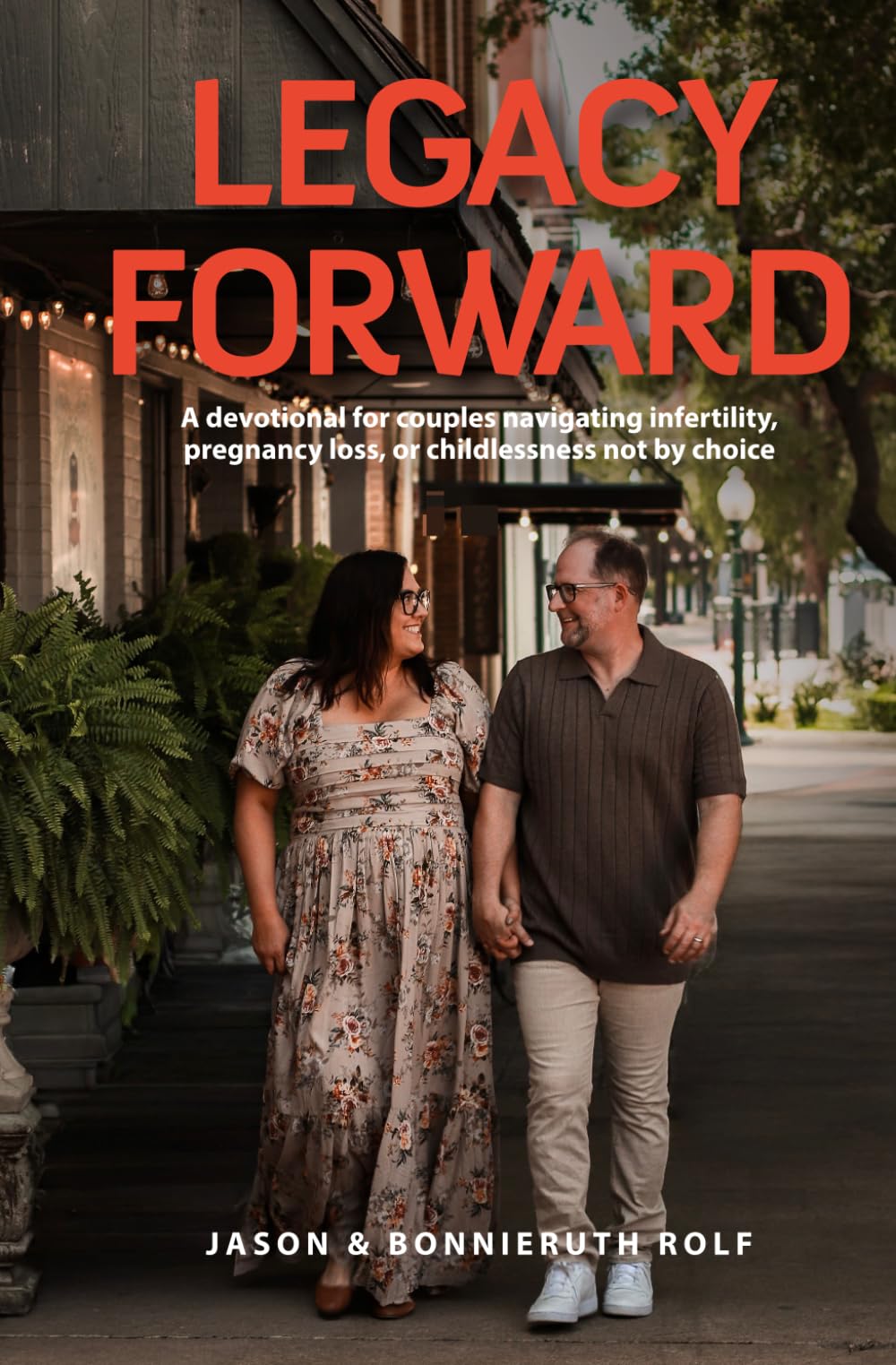 Legacy Forward: A devotional for couples navigating infertility, pregnancy loss, or childlessness not by choice