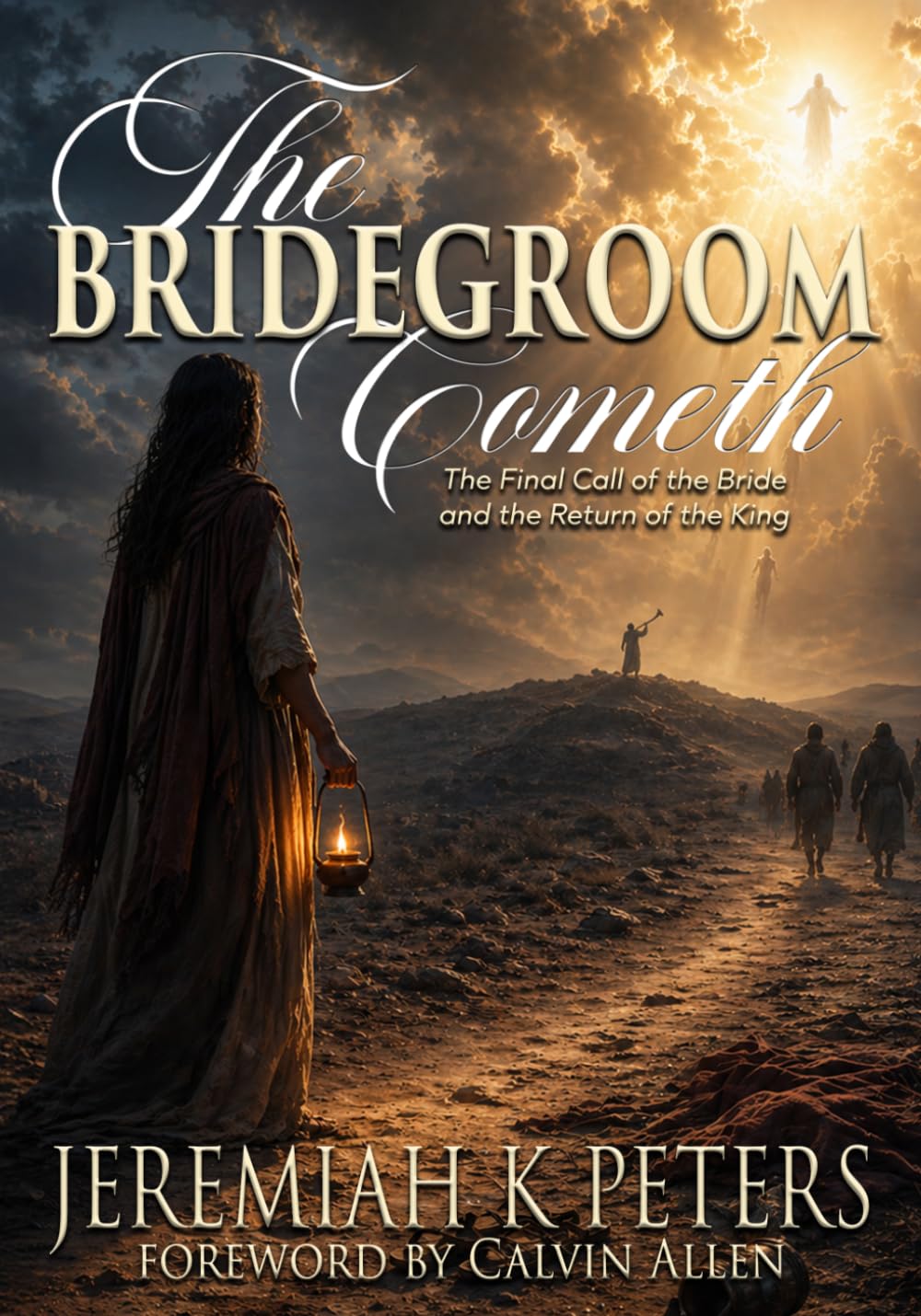 The Bridegroom Cometh: The Final Call of the Bride and the Return of the King