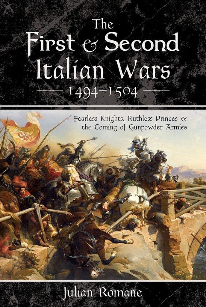 The First and Second Italian Wars 1494-1504: Fearless  by Julian Romane HARDBACK
