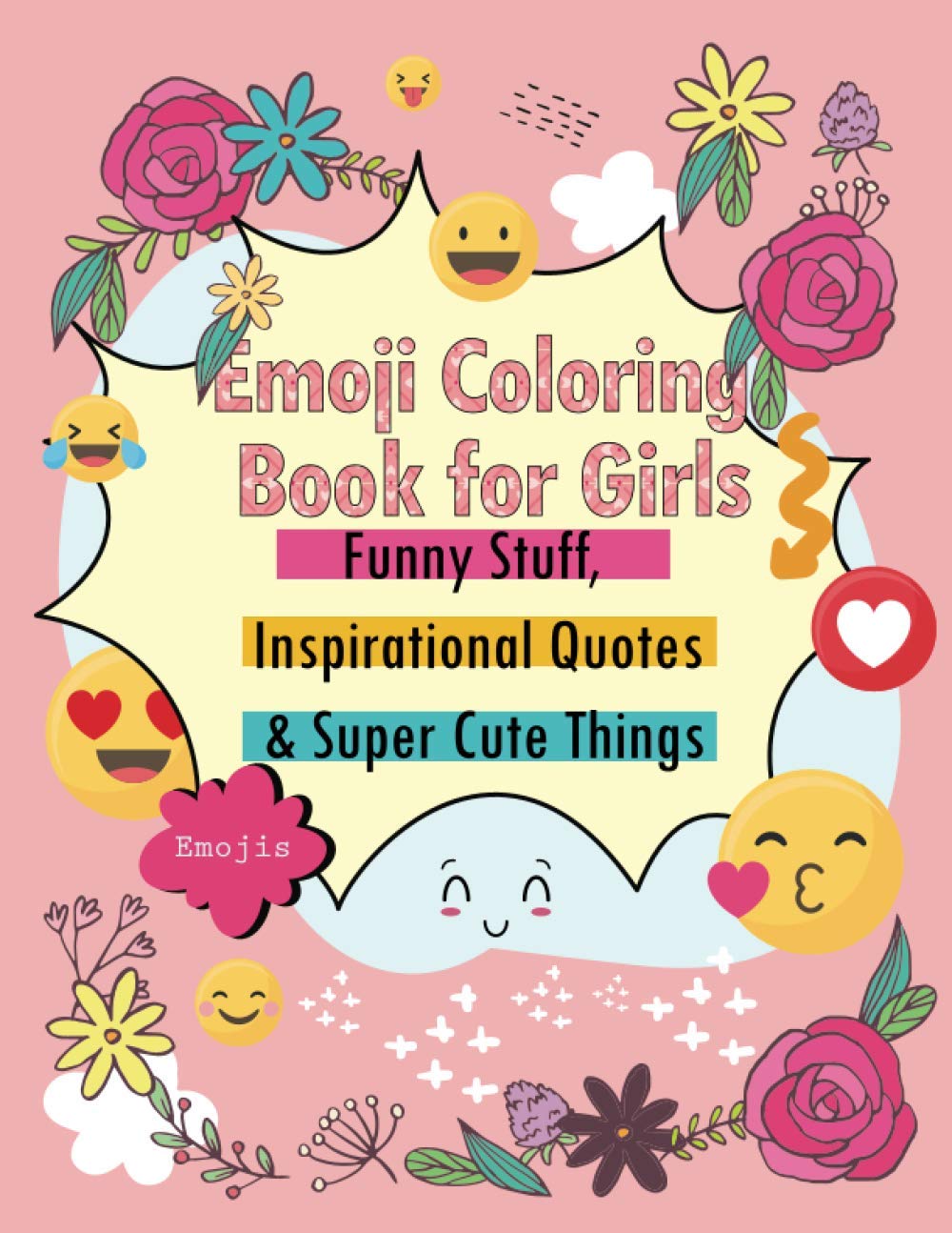 Emoji Coloring Book for Girls: Funny Stuff, Inspirational Quotes & Super Cute things 8.5 / 11 in: Creative Coloring Activity Book