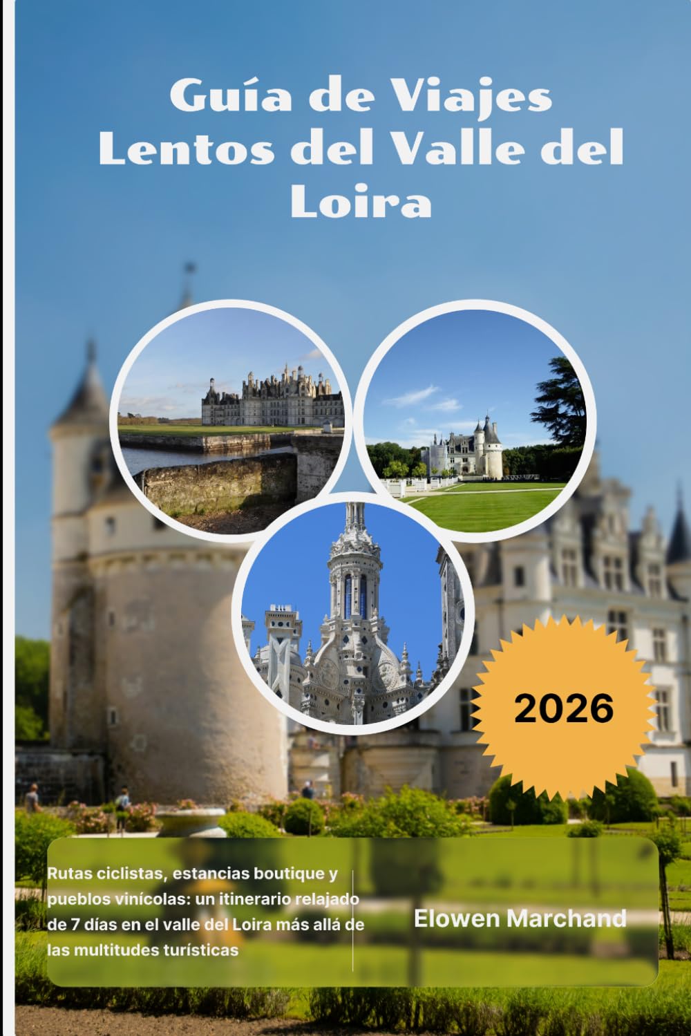Guía de Viajes Lentos del Valle del Loira 2026: Rutas ciclistas, estancias boutique y pueblos vinícolas: un itinerario relajado de 7 días en el valle del Loira más allá de las multitudes turísticas