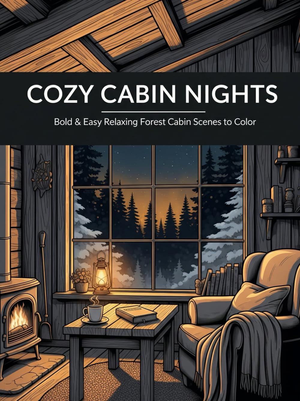 Cozy Cabin Nights: Bold & Easy Relaxing Forest Cabin Scenes to Color