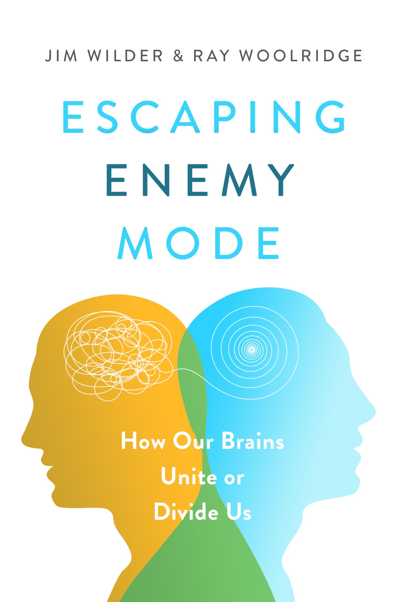 Jim WilderEscaping Enemy Mode: How Our Brains Unite or Divide Us