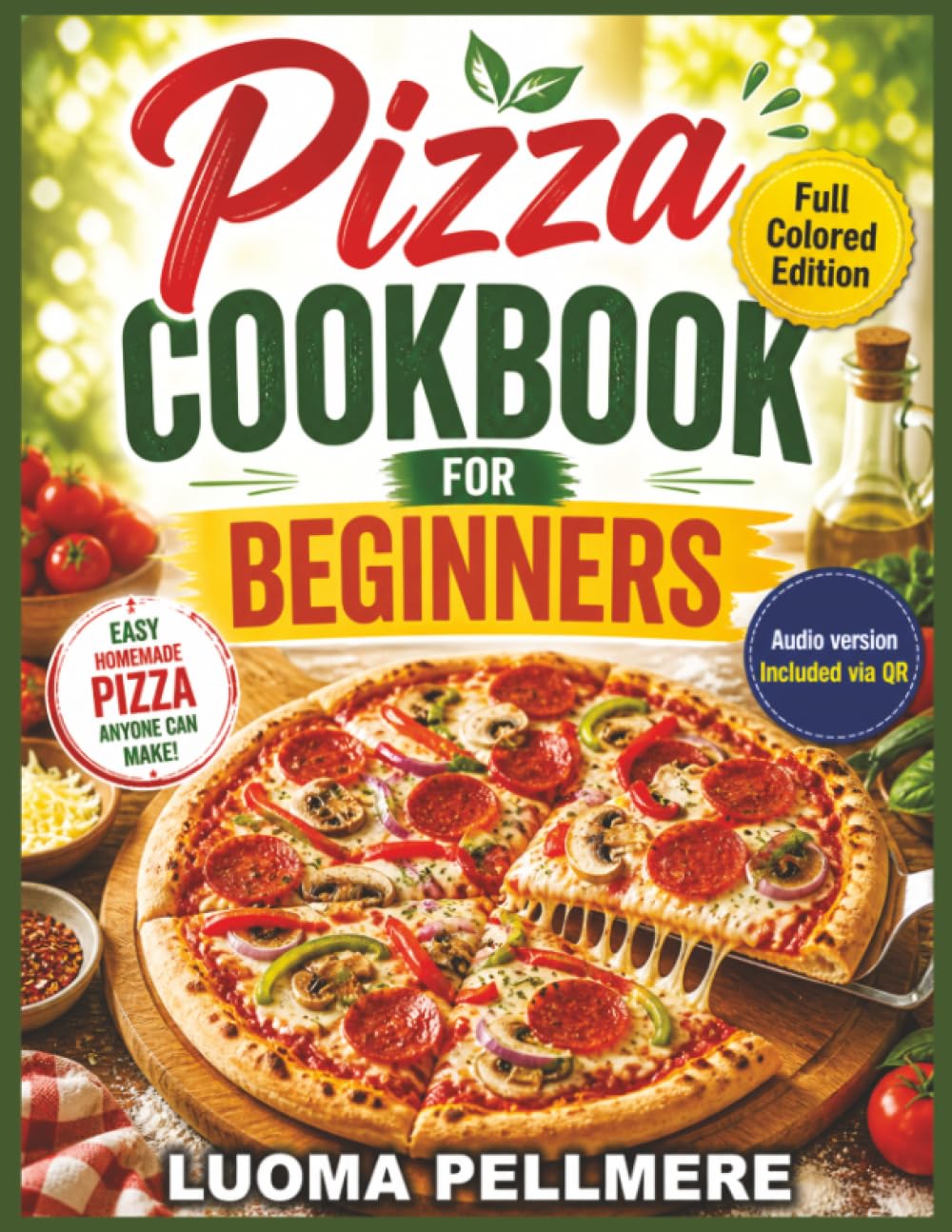 Pizza Cookbook for Beginners: Easy Homemade Recipes, Simple Dough Guide, Practical Meal Plan for Everyday Cooking Confidence