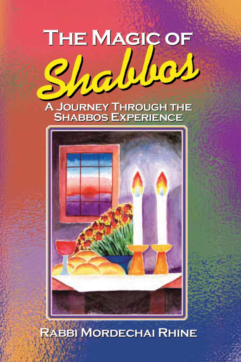 The Magic Of Shabbos: A Journey Through The Shabbos Experience