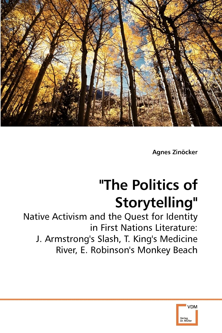 "The Politics of Storytelling": Native Activism and the Quest for Identity in First Nations Literature: J. Armstrong's Slash, T. King's Medicine River, E. Robinson's Monkey Beach