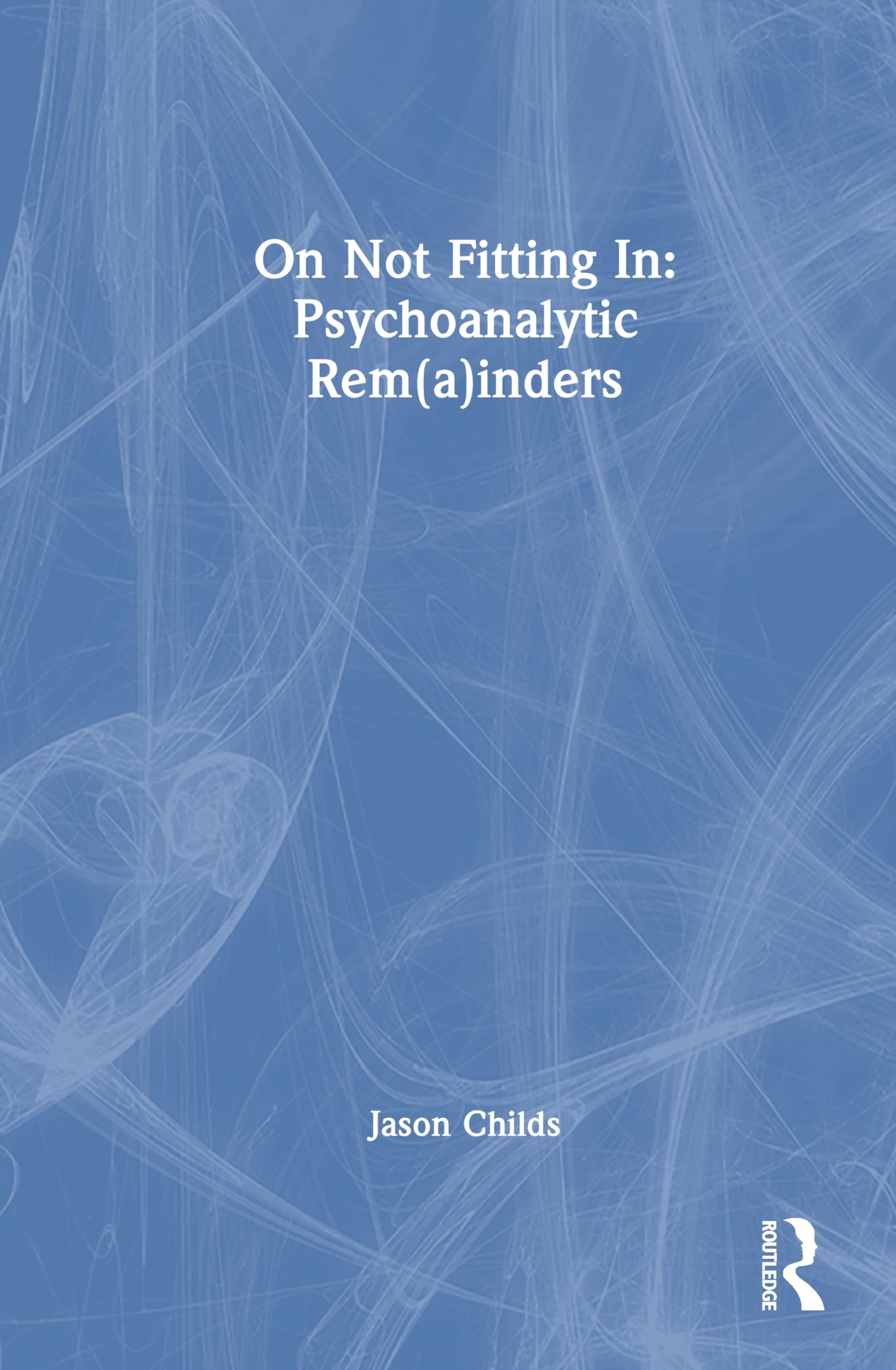 On Not Fitting In: Psychoanalytic Rem(a)inders