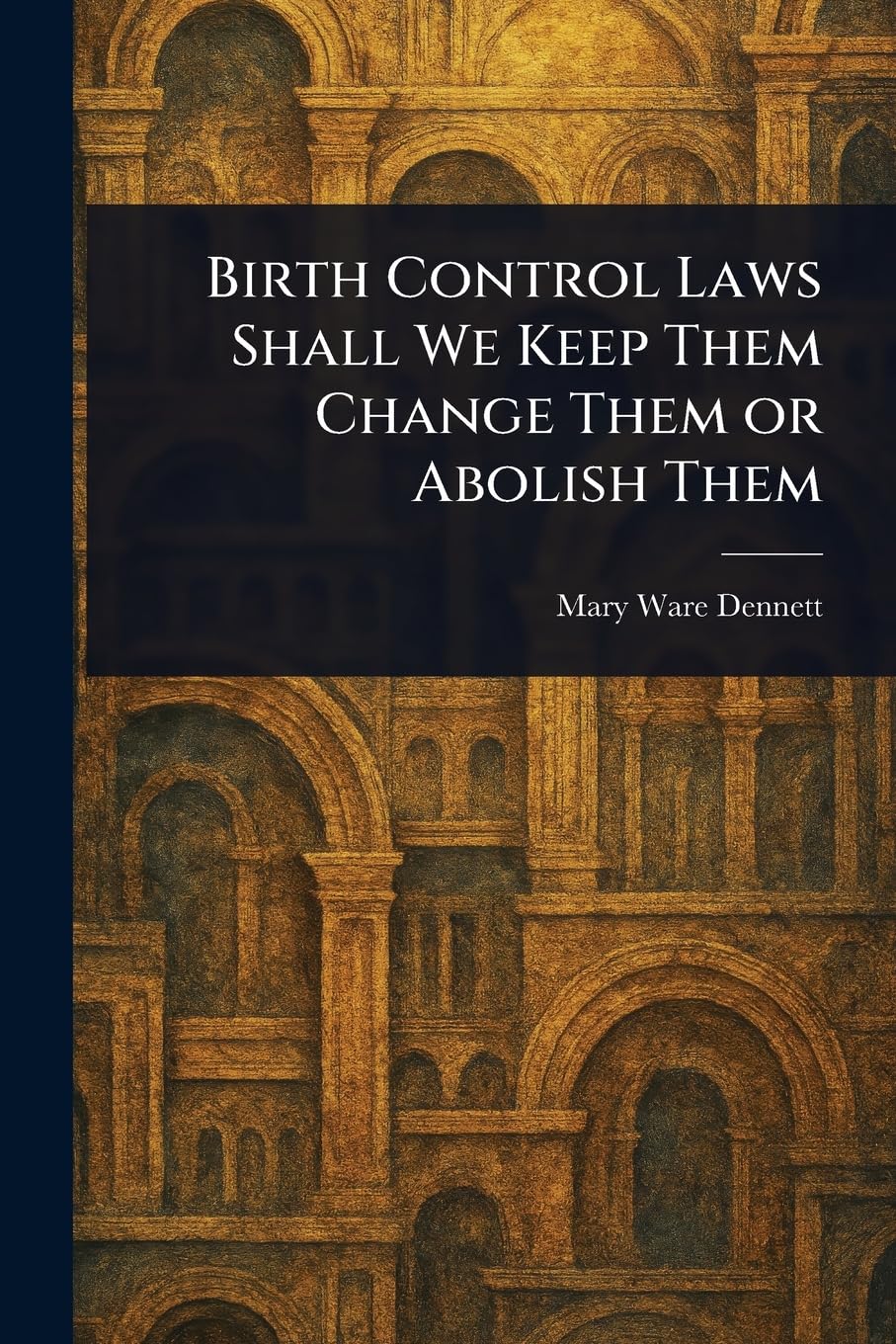 Birth Control Laws Shall We Keep Them Change Them or Abolish Them