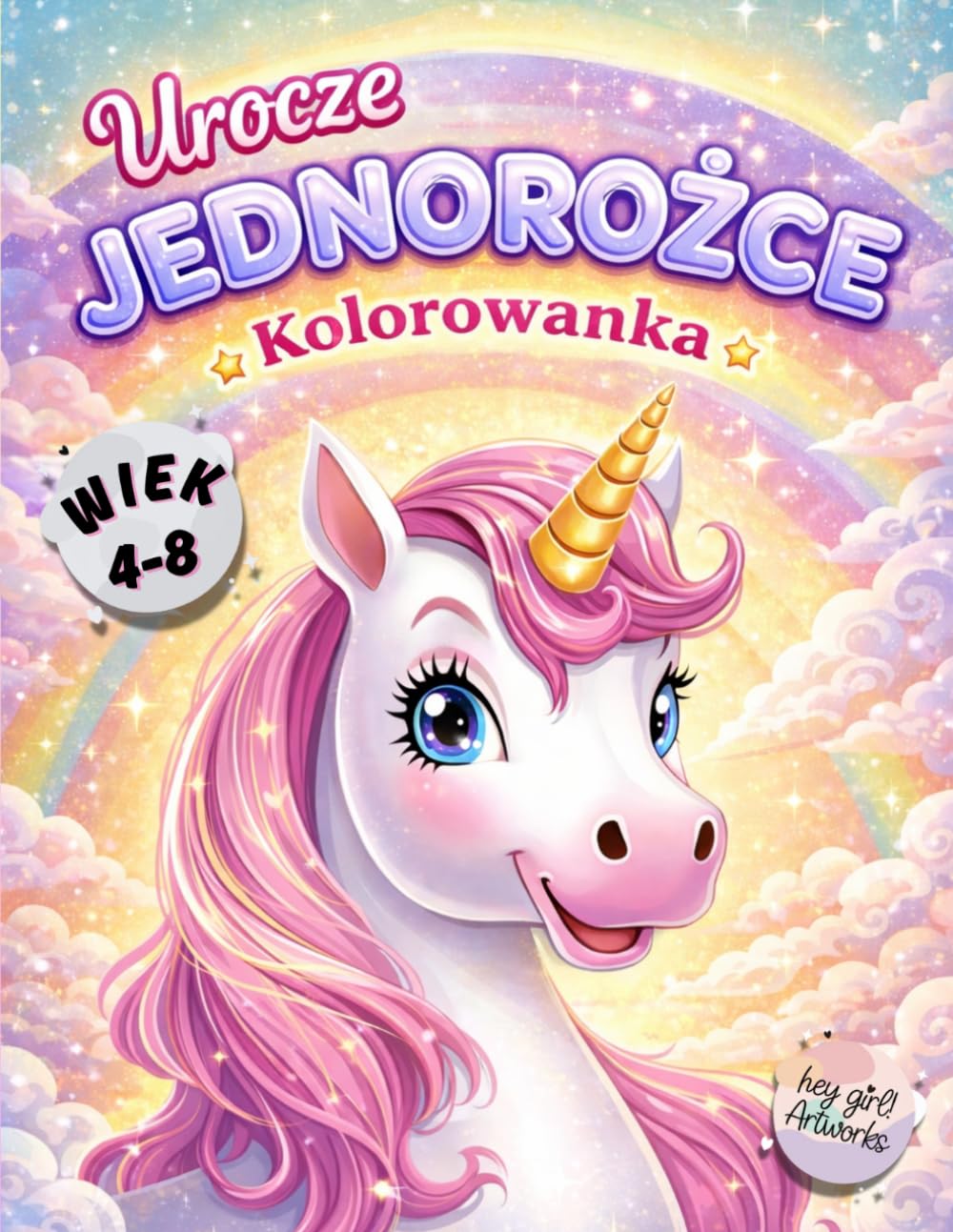 Urocze Jednorożce Kolorowanka: Kolekcja uroczych ilustracji z jednorożcami dla dzieci w wieku 4-8 lat | Pełna tęcz, gwiazdek i serduszek do ... podróż wyobraźni dla miłośników jednorożców