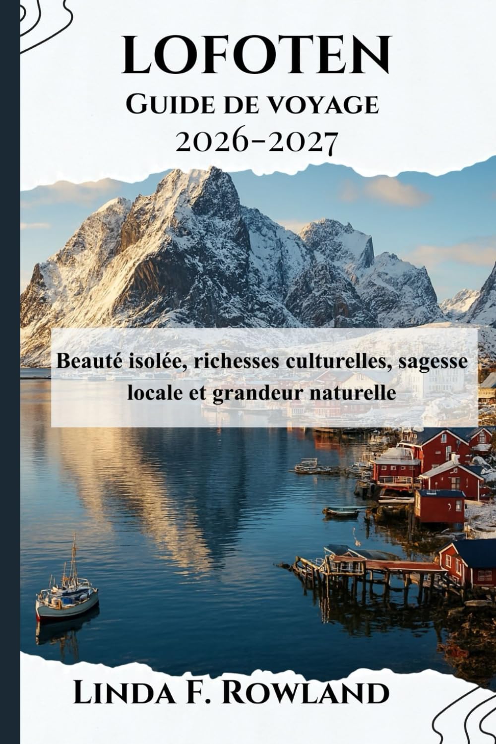 Lofoten Guide de voyage 2026-2027: Beauté isolée, richesses culturelles, sagesse locale et grandeur naturelle