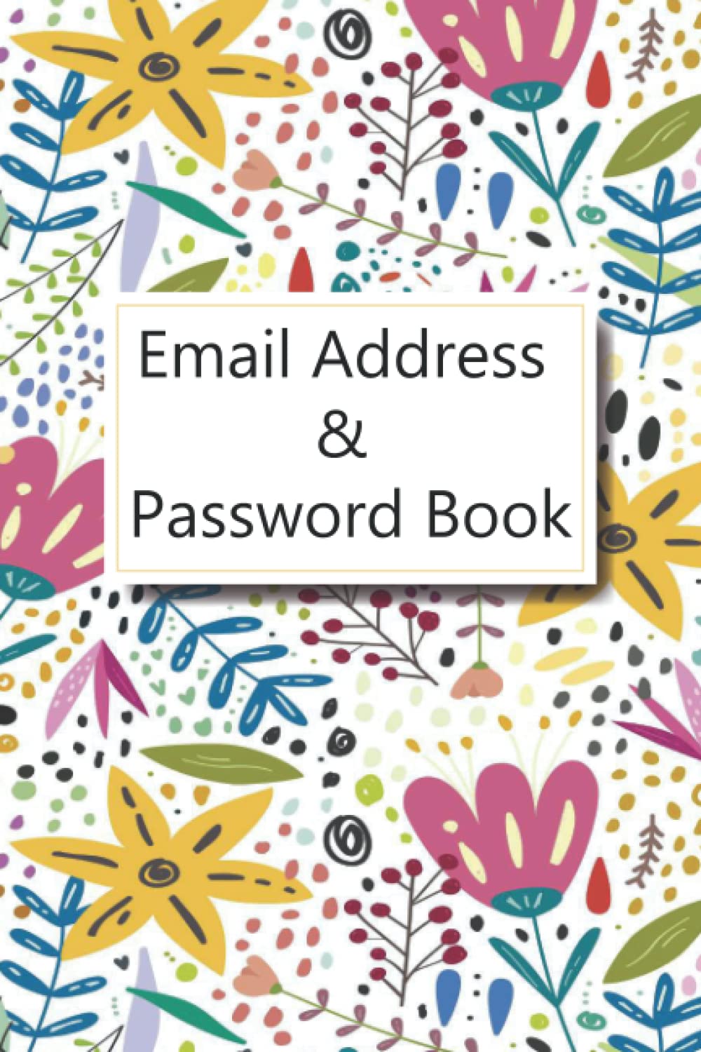 Email Address and Password Book: Personal Password Keeper with Alphabetical A-Z Tabs, Alphabetical Tabs Passcode Book for Recording Emails, Usernames, Passwords, and Taking Notes, 6x9 in.