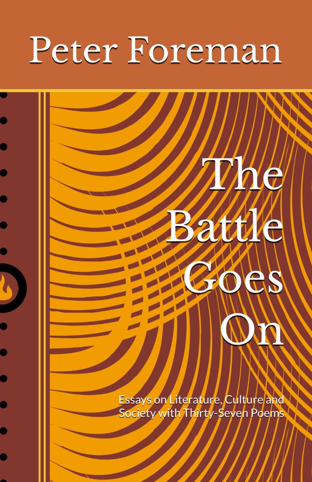The Battle Goes On: Essays on Literature, Culture and Society with Thirty-Seven Poems