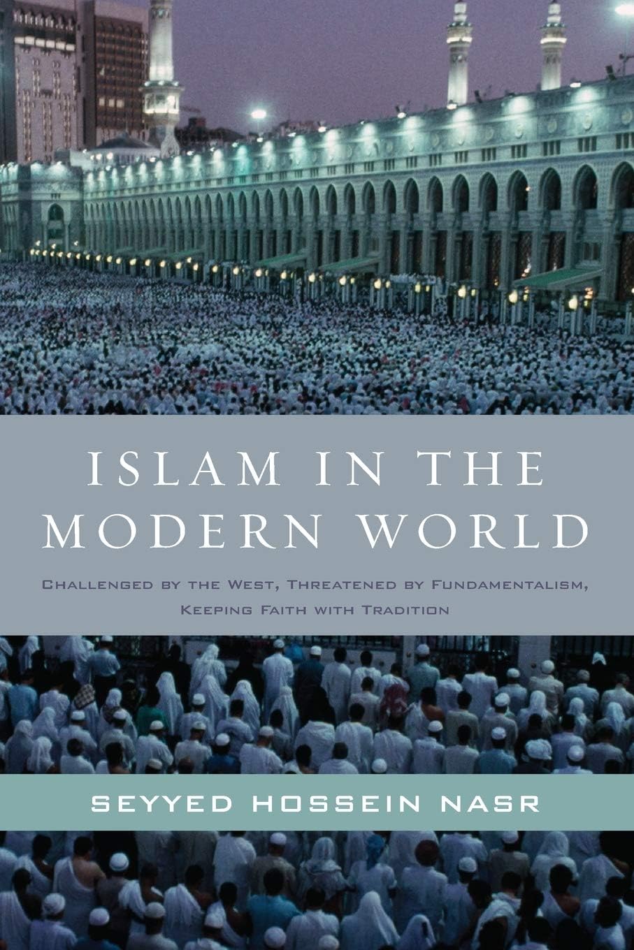 Islam in the Modern World: Challenged by the West, Threatened by Fundamentalism, Keeping Faith with Tradition – A Landmark Study by the Foremost U.S. Scholar on Contemporary Issues and World Peace