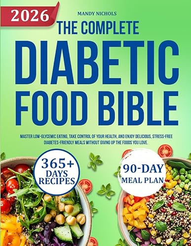 THE COMPLETE DIABETIC FOOD BIBLE: Master Low-Glycemic Eating, Take Control