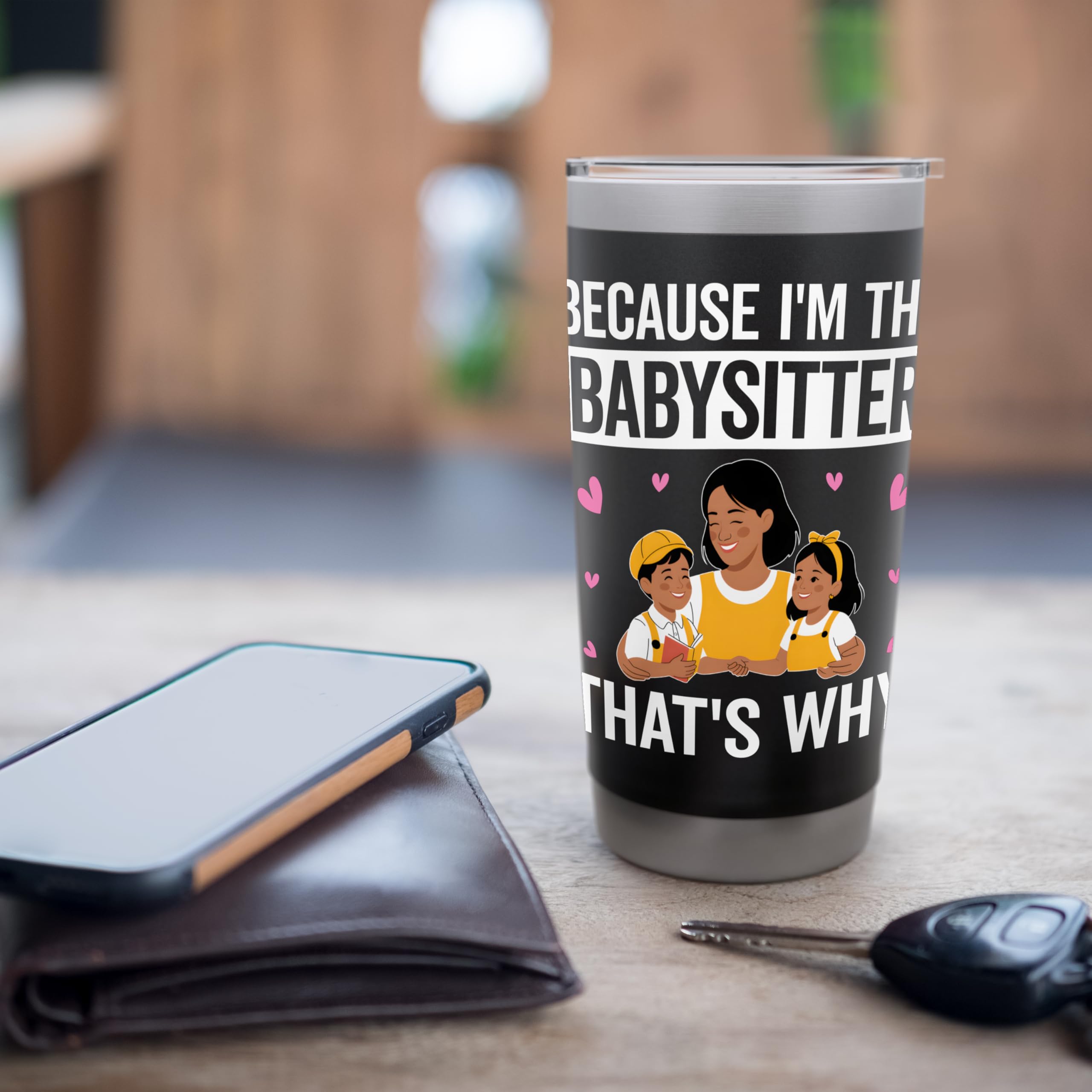 Because I'm the Babysitter That's Why - Babysitter Gifts Stainless Steel Insulated Tumbler