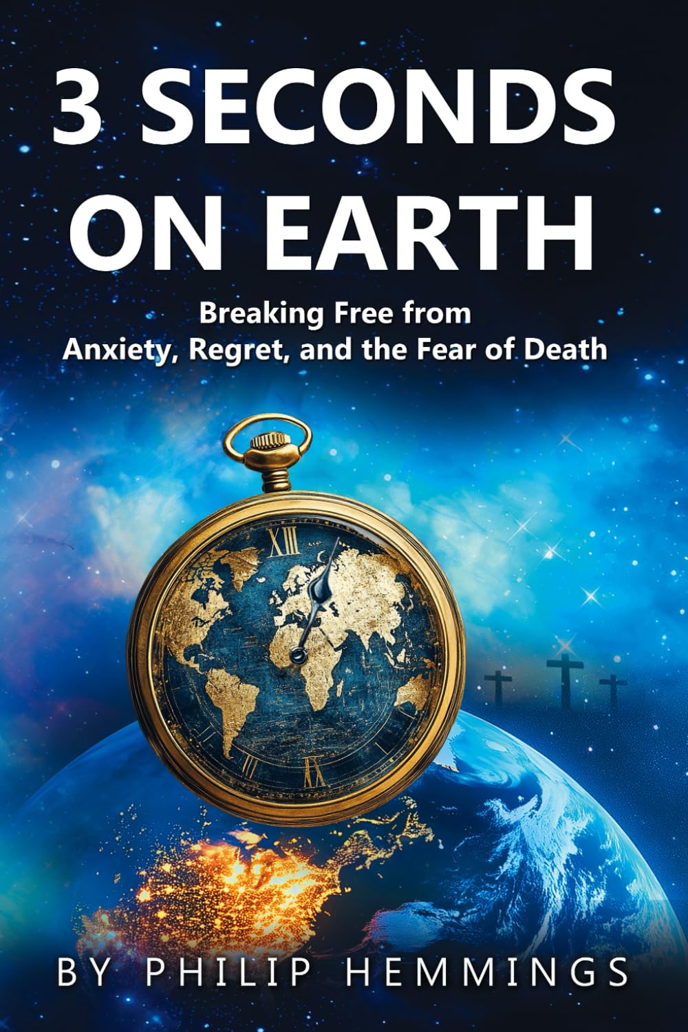 3 Seconds on Earth: Breaking Free from Anxiety, Regret, and the Fear of Death