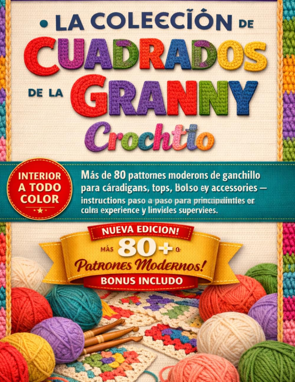 LA COLECCIÓN DE CROCHET DE CUADRADOS DE LA GRANNY: Más de 80 patrones modernos de ganchillo para cárdigans, tops, bolsos y accesorios: instrucciones ... con cierta experiencia y niveles superiores.