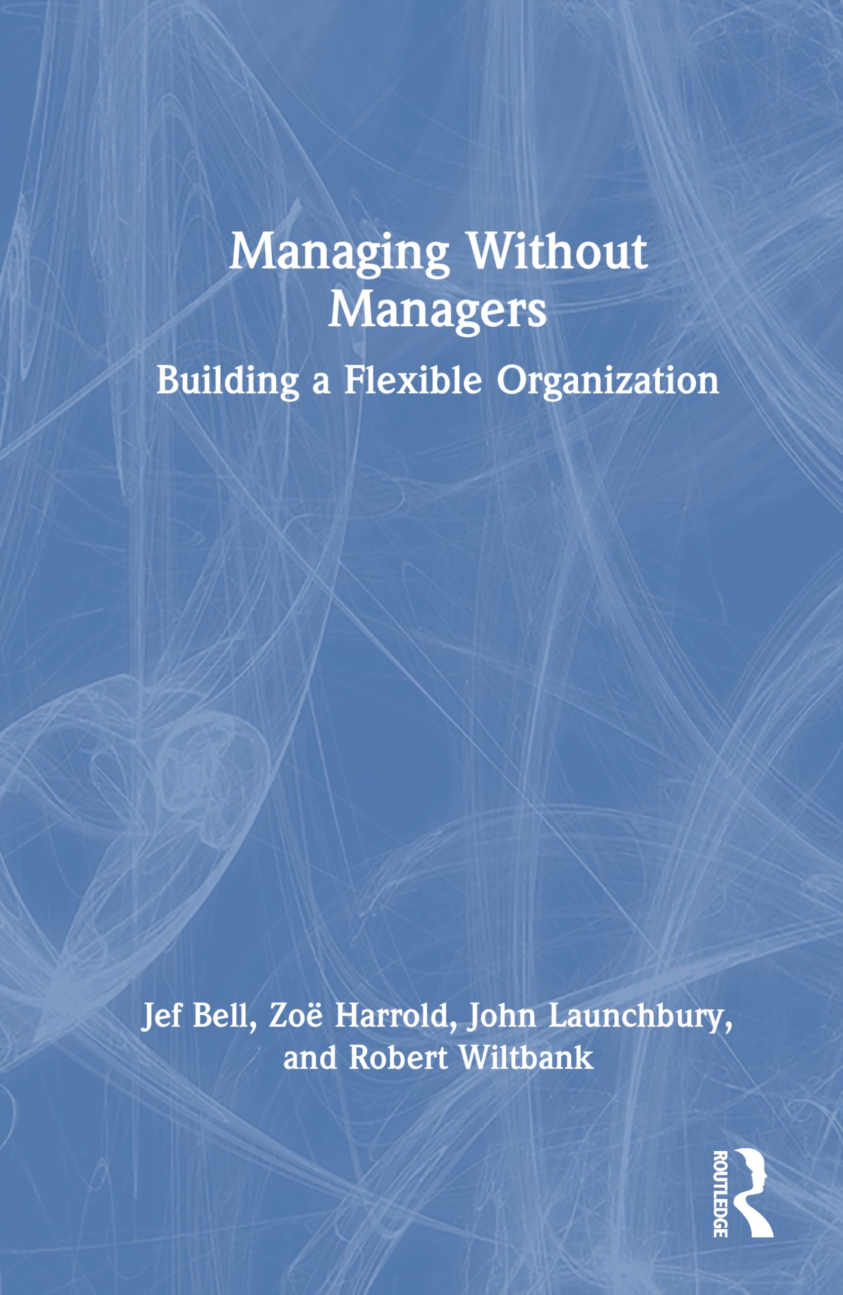 Managing Without Managers: Building a Flexible Organization