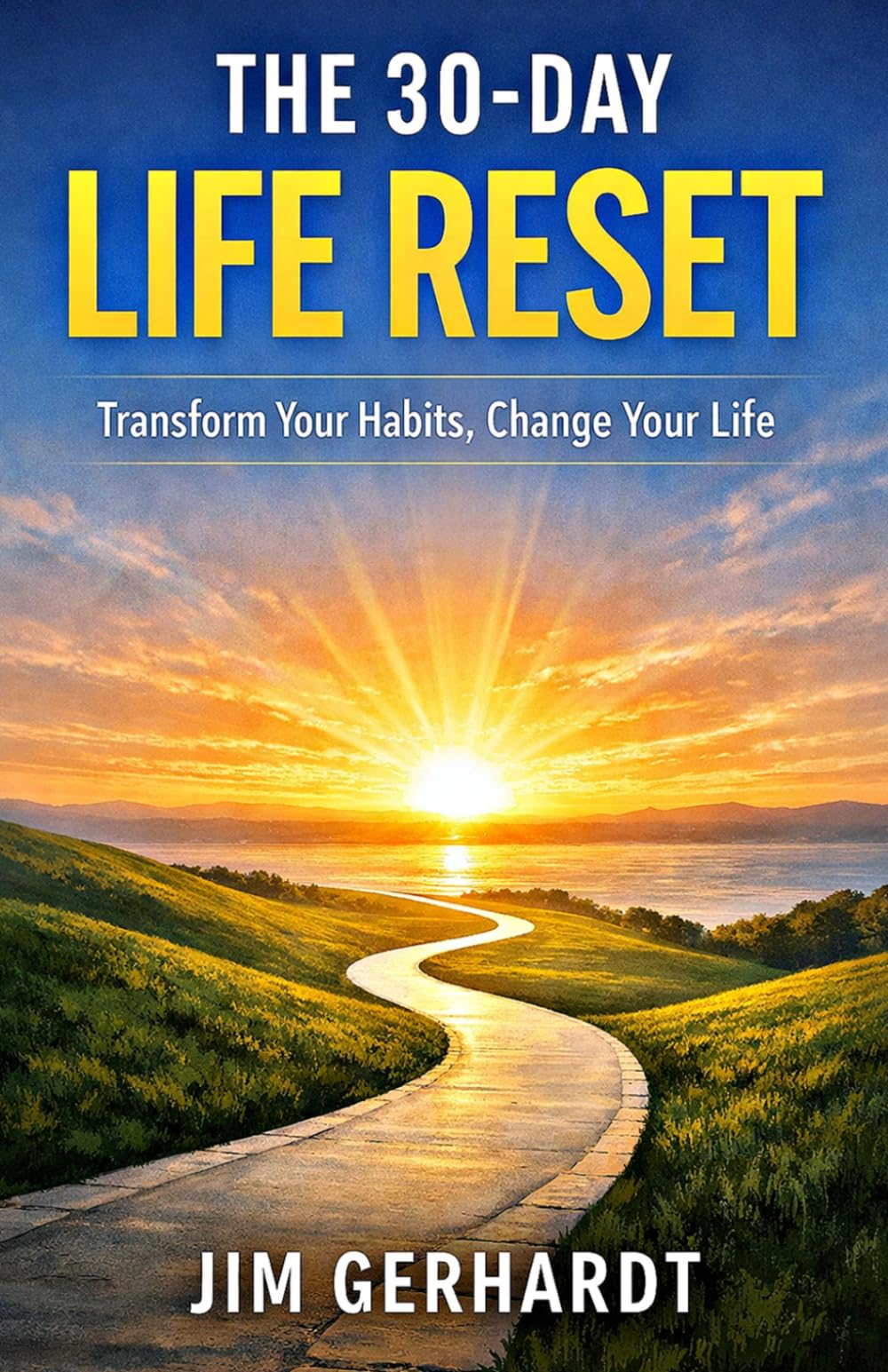 THE 30 DAY LIFE RESET: Transform your Habits, Change your Life