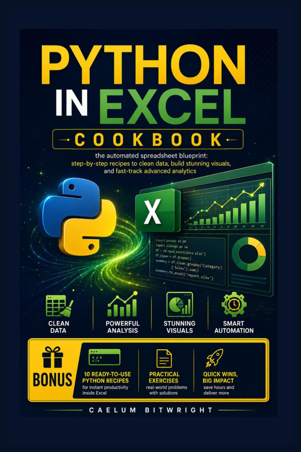 Python in Excel Cookbook: The Automated Spreadsheet Blueprint: Step-by-Step Recipes to Clean Data, Build Stunning Visuals, and Fast-Track Advanced Analytics (The Caelum Protocol)