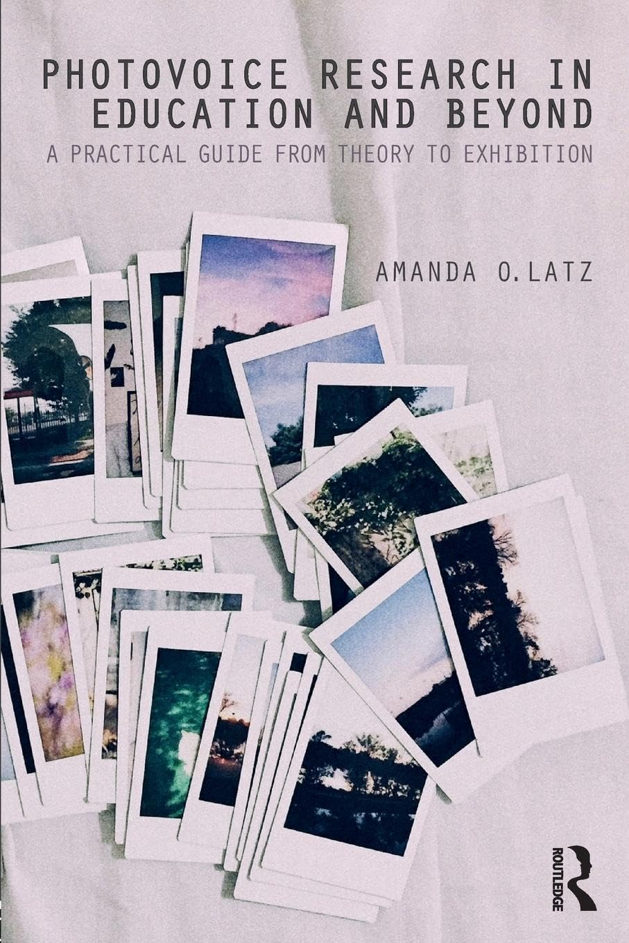 Photovoice Research in Education and Beyond: A Practical Guide from Theory to Exhibition 1st Edition