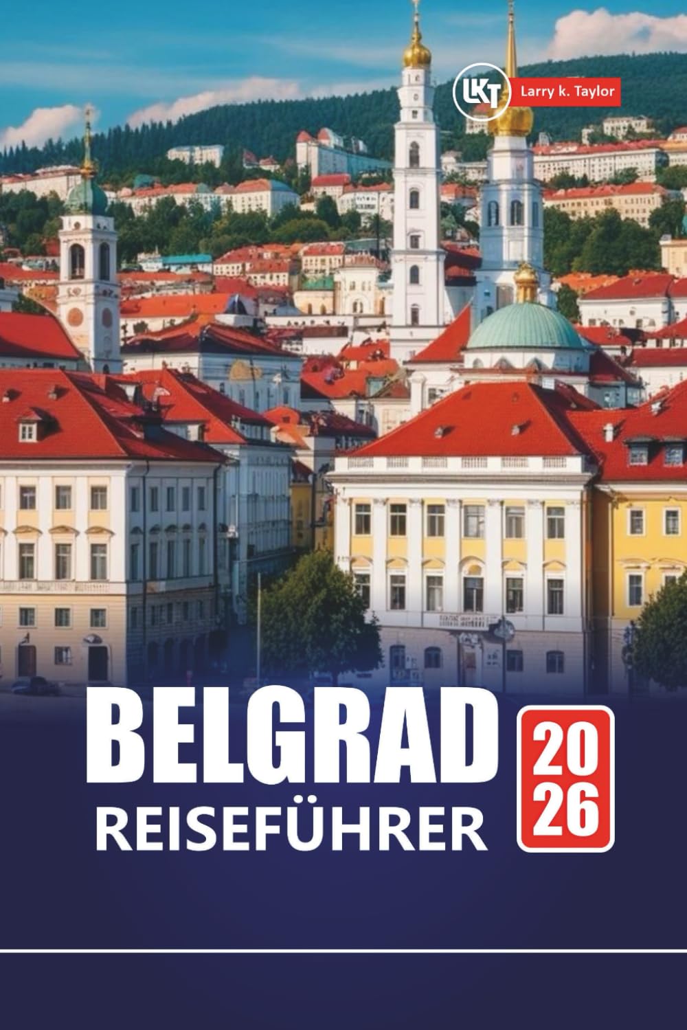 BELGRAD REISEFÜHRER 2026: Landschaftlich reizvolle Routen, historische Stätten und lokale Erlebnisse in der serbischen Hauptstadt