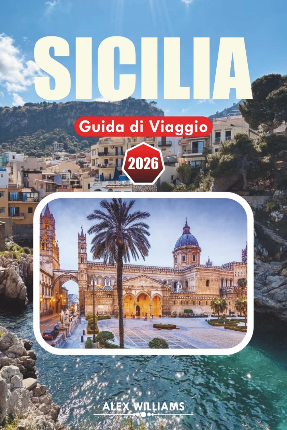 SICILIA GUIDA DI VIAGGIO 2026: Principali attrazioni, cosa vedere, dove mangiare, punti salienti culturali e piani di viaggio da 1 a 7 giorni